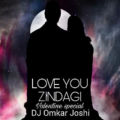 Love You Zindagi - Valentine Spl - DJ Omkar Joshi
